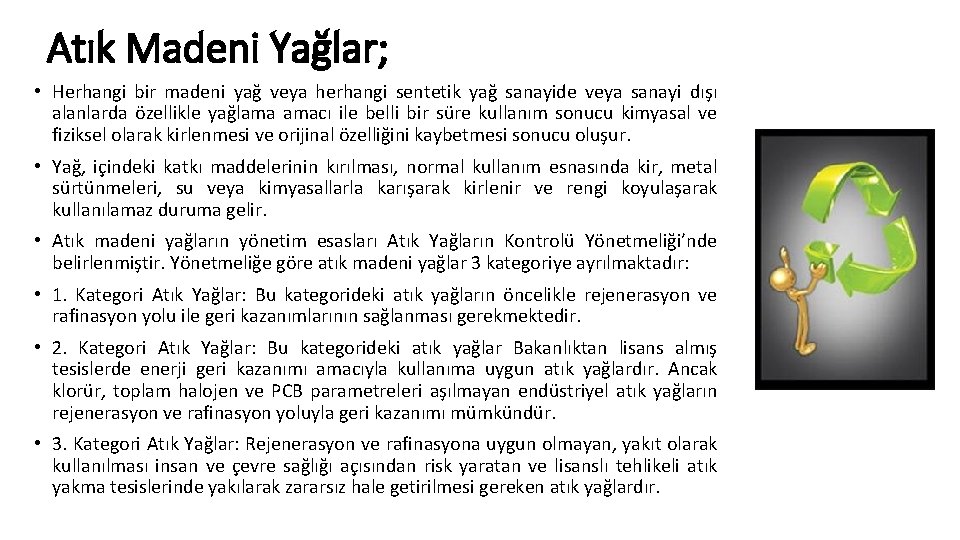 Atık Madeni Yağlar; • Herhangi bir madeni yağ veya herhangi sentetik yağ sanayide veya