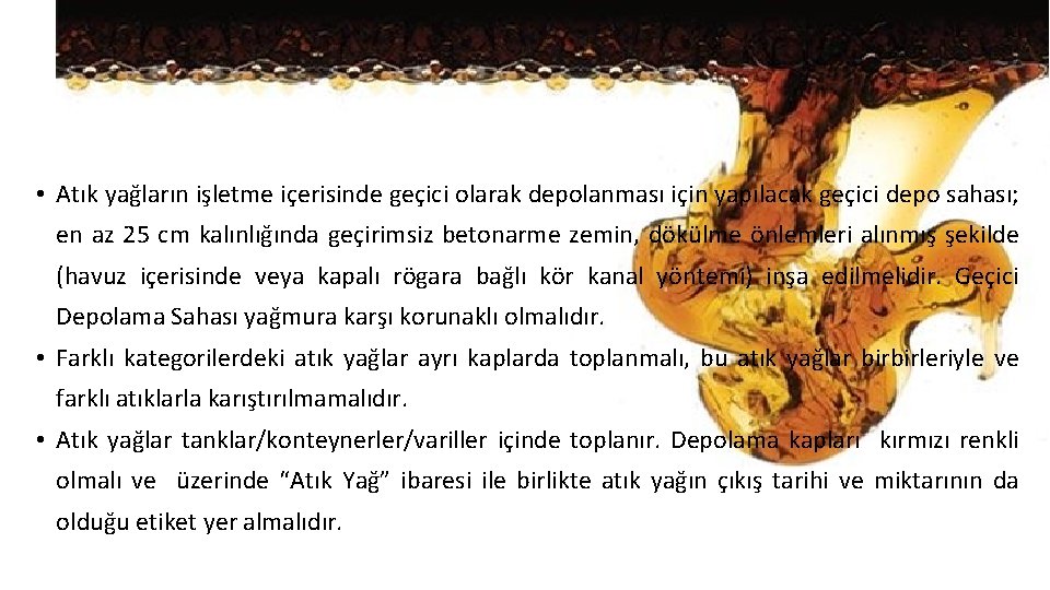  • Atık yağların işletme içerisinde geçici olarak depolanması için yapılacak geçici depo sahası;