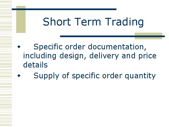 Short Term Trading Specific order documentation, including design, delivery and price details w Supply