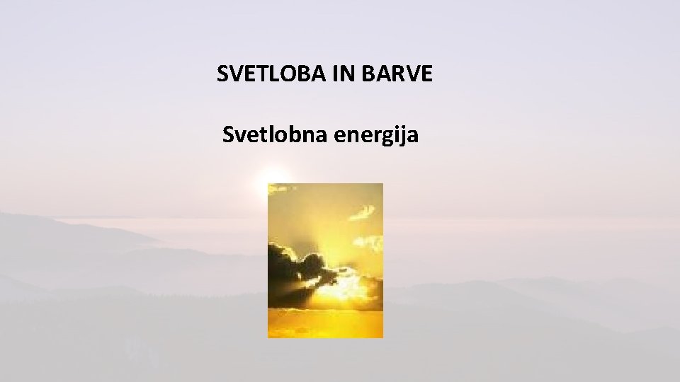 SVETLOBA IN BARVE Svetlobna energija 