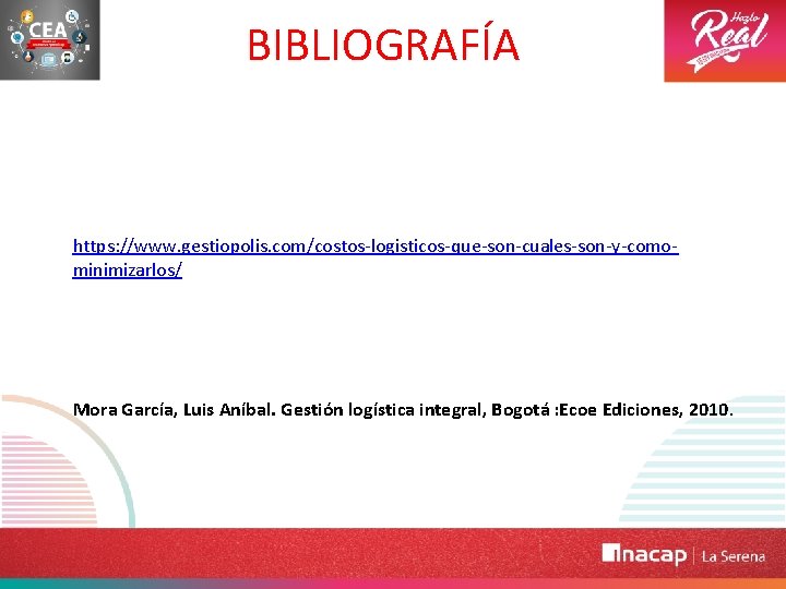 BIBLIOGRAFÍA https: //www. gestiopolis. com/costos-logisticos-que-son-cuales-son-y-comominimizarlos/ Mora García, Luis Aníbal. Gestión logística integral, Bogotá :
