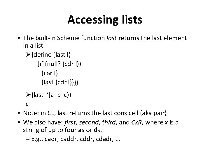 Accessing lists • The built-in Scheme function last returns the last element in a