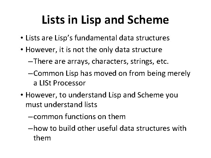 Lists in Lisp and Scheme • Lists are Lisp’s fundamental data structures • However,