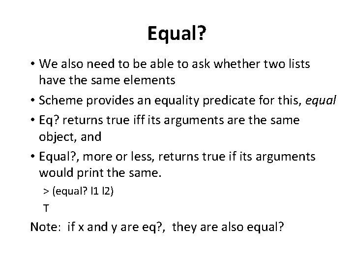 Equal? • We also need to be able to ask whether two lists have