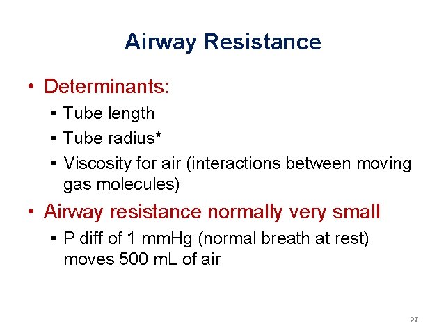 Airway Resistance • Determinants: § Tube length § Tube radius* § Viscosity for air Airway Resistance • Determinants: § Tube length § Tube radius* § Viscosity for air