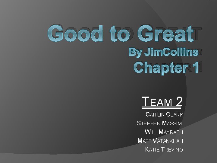 GOOD TO GREAT BY JIM COLLINS CHAPTER 1 TEAM 2 CAITLIN CLARK STEPHEN MASSIMI