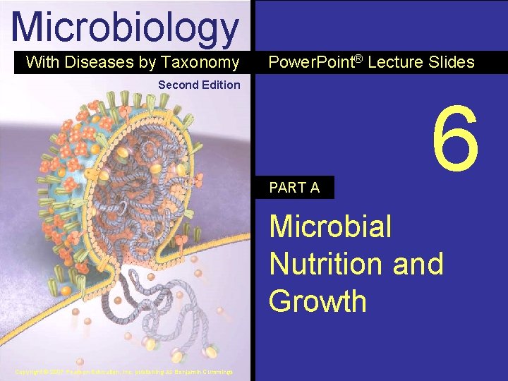 Microbiology With Diseases by Taxonomy Power. Point® Lecture Slides Second Edition PART A 6
