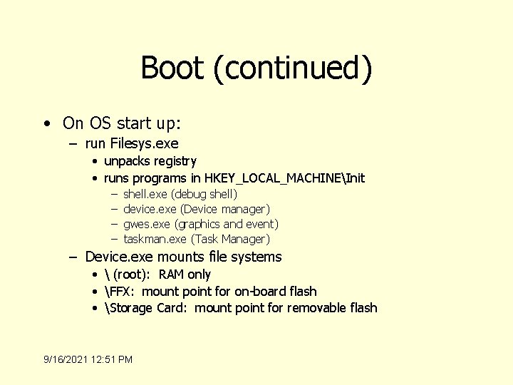 Boot (continued) • On OS start up: – run Filesys. exe • unpacks registry