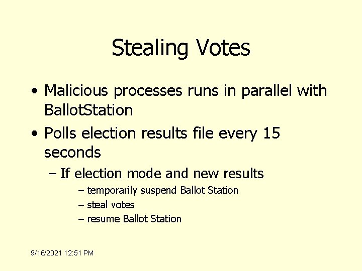 Stealing Votes • Malicious processes runs in parallel with Ballot. Station • Polls election