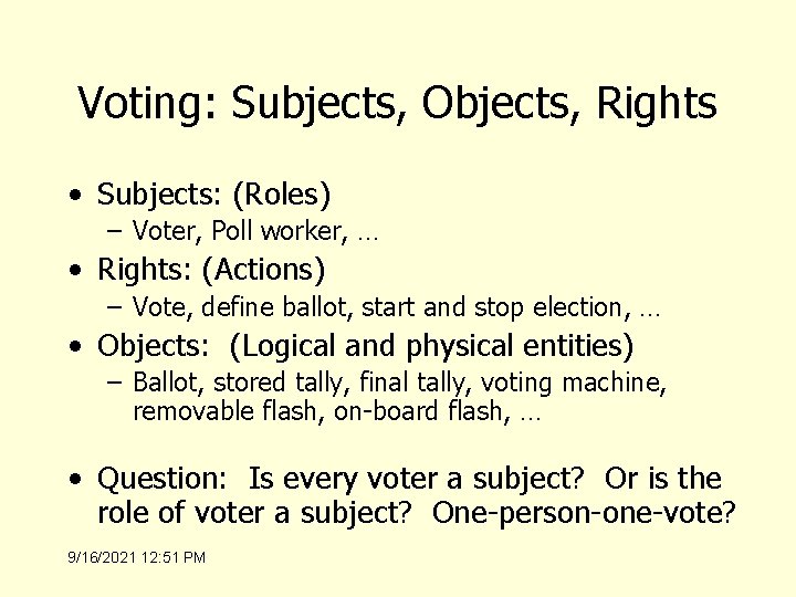 Voting: Subjects, Objects, Rights • Subjects: (Roles) – Voter, Poll worker, … • Rights: