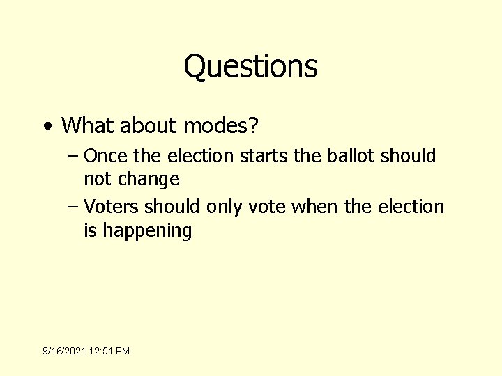 Questions • What about modes? – Once the election starts the ballot should not