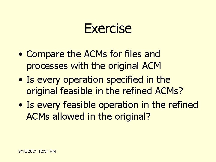 Exercise • Compare the ACMs for files and processes with the original ACM •