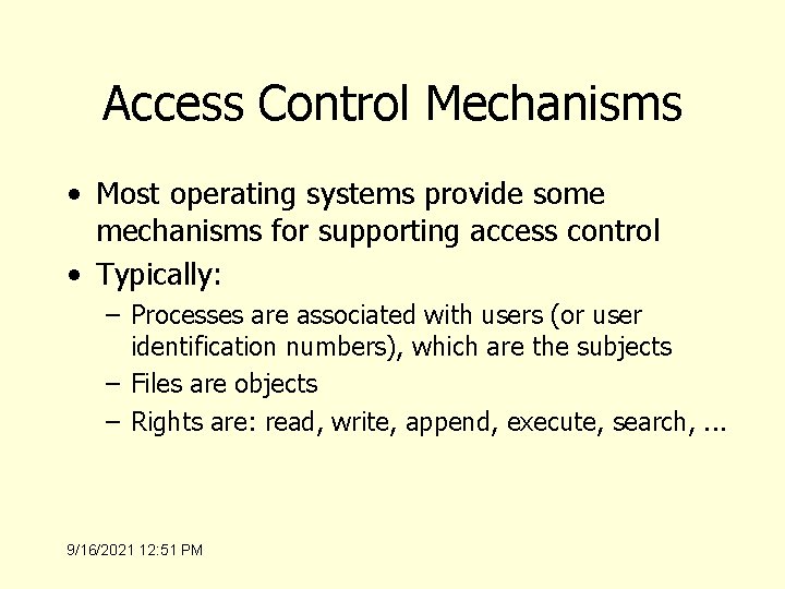 Access Control Mechanisms • Most operating systems provide some mechanisms for supporting access control
