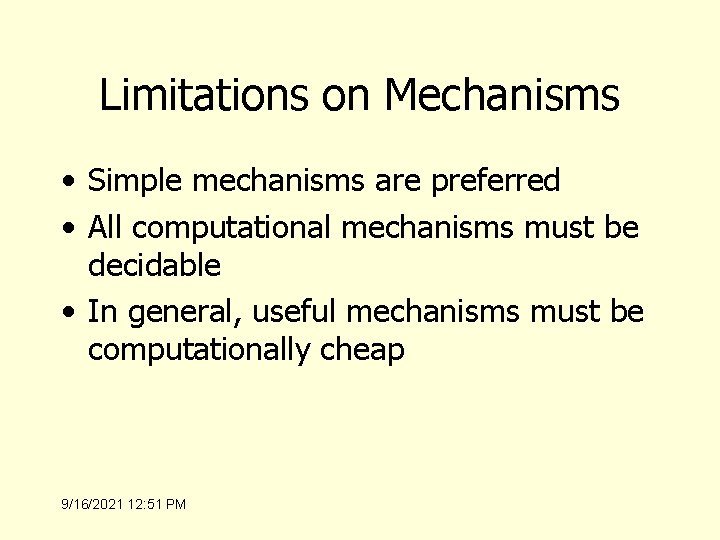 Limitations on Mechanisms • Simple mechanisms are preferred • All computational mechanisms must be