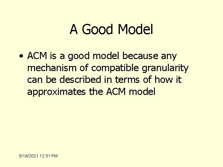 A Good Model • ACM is a good model because any mechanism of compatible