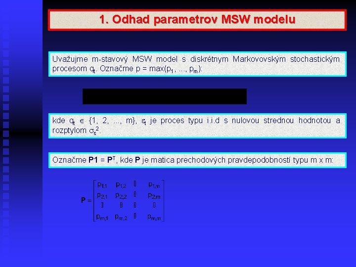 1. Odhad parametrov MSW modelu Uvažujme m-stavový MSW model s diskrétnym Markovovským stochastickým procesom