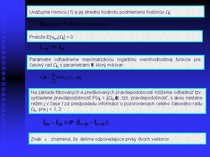 Uvažujme rovnicu (1) a jej strednú hodnotu podmienenú históriou t: Pretože E t+1| t]