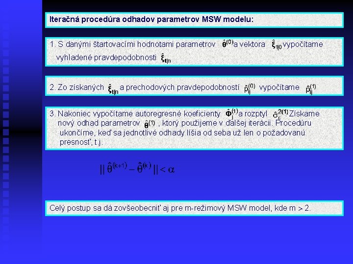 Iteračná procedúra odhadov parametrov MSW modelu: 1. S danými štartovacími hodnotami parametrov a vektora