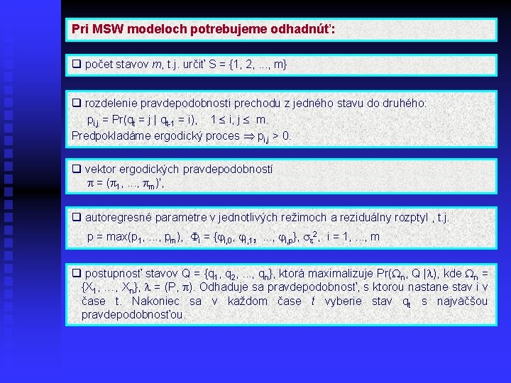 Pri MSW modeloch potrebujeme odhadnúť: q počet stavov m, t. j. určiť S =