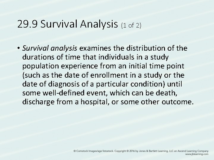 29. 9 Survival Analysis (1 of 2) • Survival analysis examines the distribution of