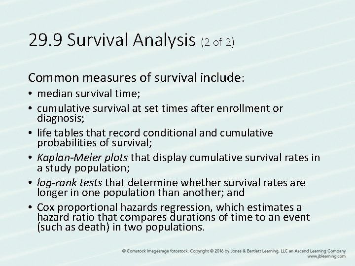 29. 9 Survival Analysis (2 of 2) Common measures of survival include: • median