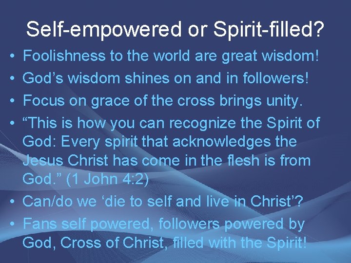 Self-empowered or Spirit-filled? • • Foolishness to the world are great wisdom! God’s wisdom