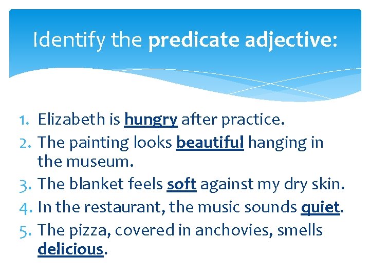 Identify the predicate adjective: 1. Elizabeth is hungry after practice. 2. The painting looks