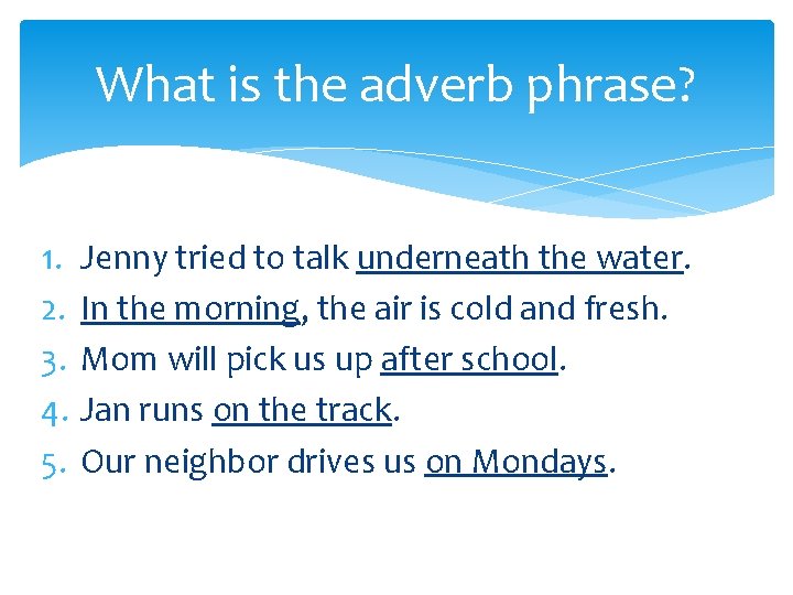 What is the adverb phrase? 1. 2. 3. 4. 5. Jenny tried to talk