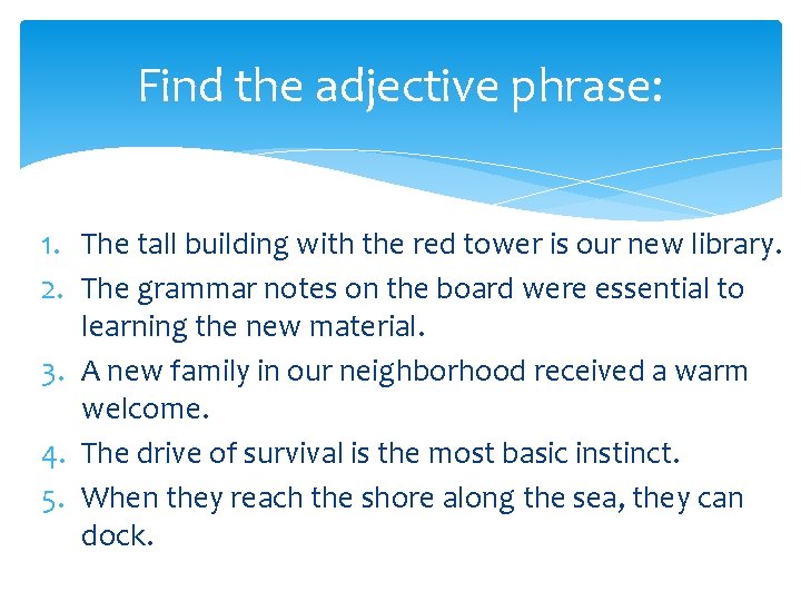 Find the adjective phrase: 1. The tall building with the red tower is our