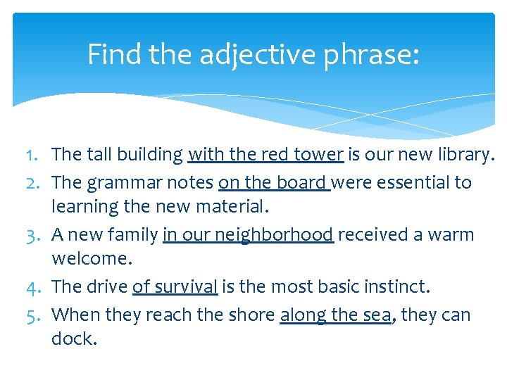 Find the adjective phrase: 1. The tall building with the red tower is our