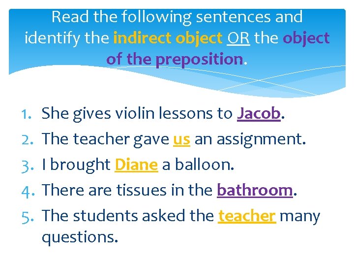 Read the following sentences and identify the indirect object OR the object of the
