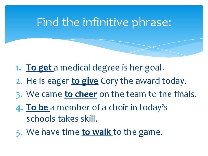 Find the infinitive phrase: 1. 2. 3. 4. To get a medical degree is
