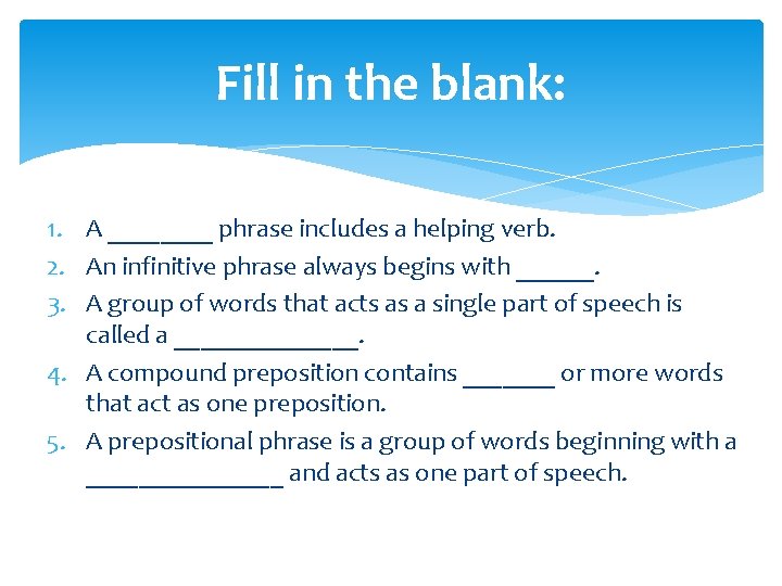 Fill in the blank: 1. A ____ phrase includes a helping verb. 2. An