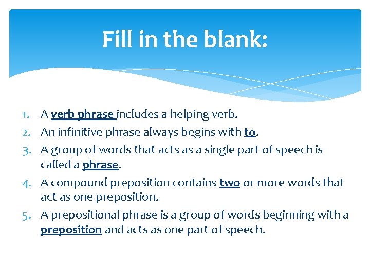 Fill in the blank: 1. A verb phrase includes a helping verb. 2. An