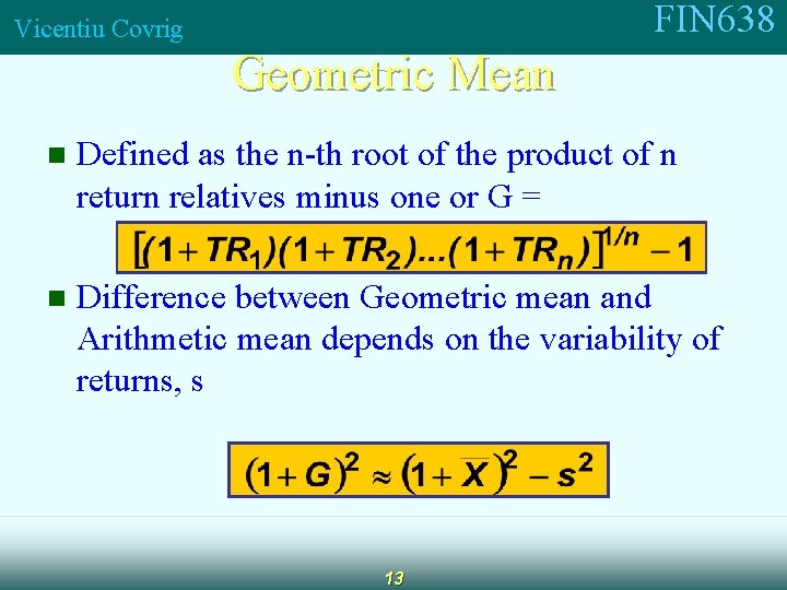 FIN 638 Vicentiu Covrig Geometric Mean n Defined as the n-th root of the