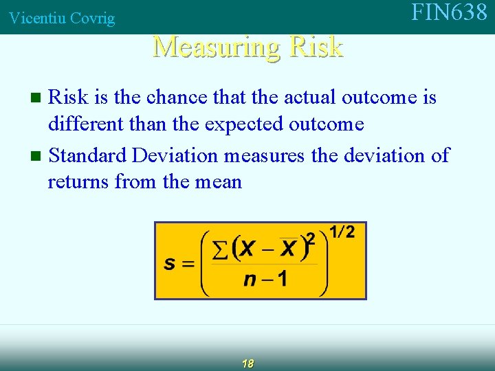 FIN 638 Vicentiu Covrig Measuring Risk is the chance that the actual outcome is