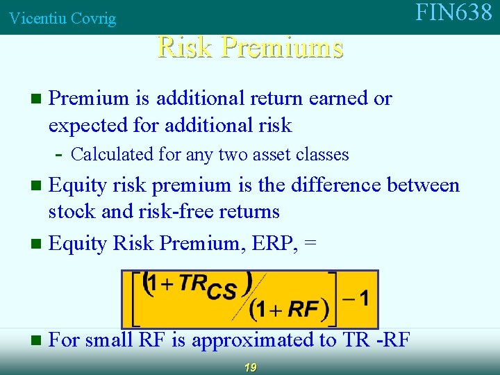 FIN 638 Vicentiu Covrig Risk Premiums n Premium is additional return earned or expected