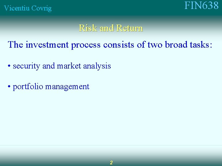 FIN 638 Vicentiu Covrig Risk and Return The investment process consists of two broad