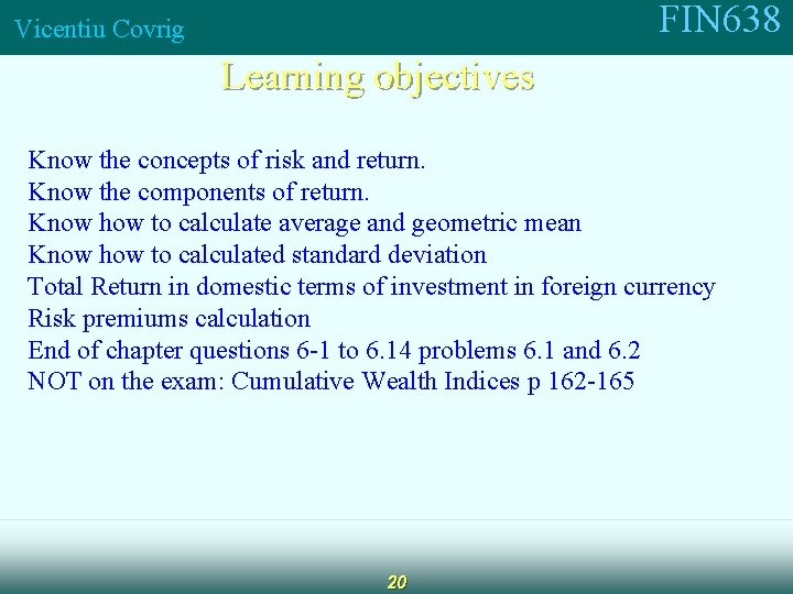 FIN 638 Vicentiu Covrig Learning objectives Know the concepts of risk and return. Know