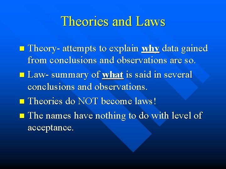 Theories and Laws Theory- attempts to explain why data gained from conclusions and observations