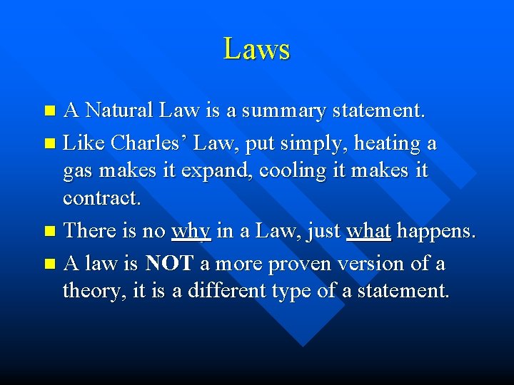 Laws A Natural Law is a summary statement. n Like Charles’ Law, put simply,