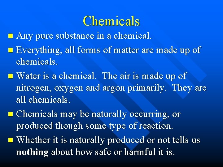 Chemicals Any pure substance in a chemical. n Everything, all forms of matter are