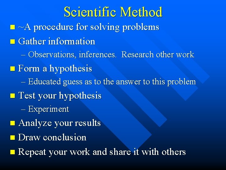 Scientific Method ~A procedure for solving problems n Gather information n – Observations, inferences.