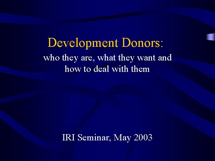 Development Donors: who they are, what they want and how to deal with them