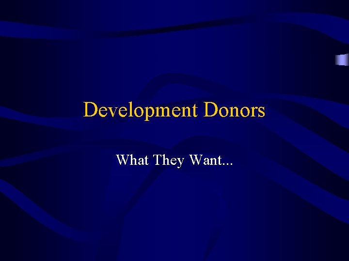 Development Donors What They Want. . . 