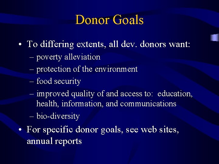 Donor Goals • To differing extents, all dev. donors want: – poverty alleviation –