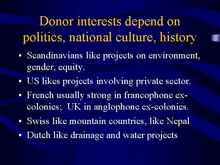 Donor interests depend on politics, national culture, history • Scandinavians like projects on environment,