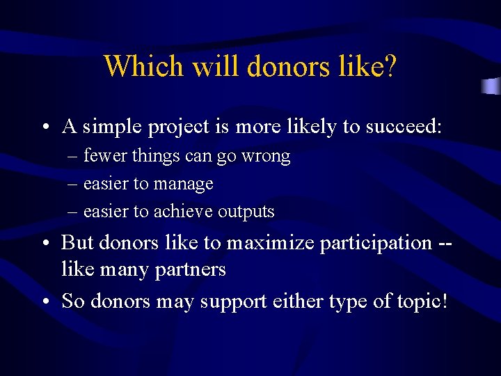 Which will donors like? • A simple project is more likely to succeed: –