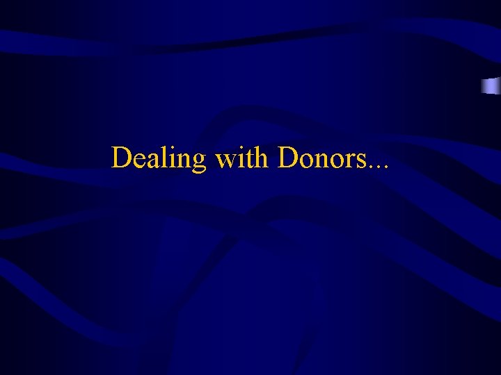 Dealing with Donors. . . 