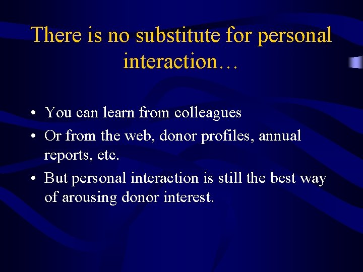 There is no substitute for personal interaction… • You can learn from colleagues •